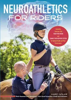Neuroathletics for Riders. Innovative Exercises That Train Your Brain and Change Your Nervous System for Optimal Health and Peak Performance, Paperback/Marc Noelke