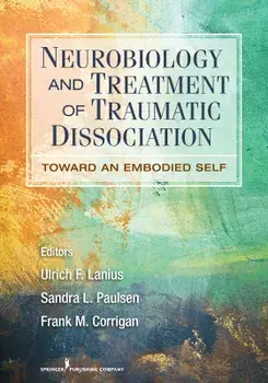 Neurobiology and Treatment of Traumatic Dissociation: Towards an Embodied Self, Paperback/Ulrich F. Phd Lanius