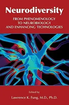 Neurodiversity: From Phenomenology to Neurobiology and Enhancing Technologies, Paperback/Lawrence K. Fung