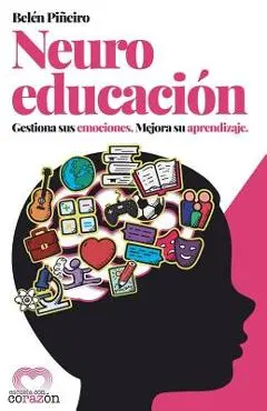 Neuroeducaci�n: Gestiona Sus Emociones. Mejora Su Aprendizaje. - Belen Pineiro