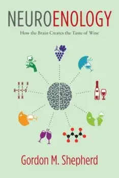 Neuroenology: How the Brain Creates the Taste of Wine, Hardcover/Gordon Shepherd