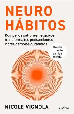 Neurohábitos: Rompe El Bucle, Transforma Tus Pensamientos Y Crea Cambios Duraderos / Rewire - Nicole Vignola