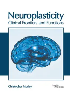 Neuroplasticity: Clinical Frontiers and Functions, Hardcover/Christopher Mosley