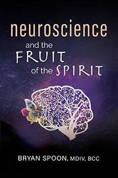 Neuroscience and the Fruit of the Spirit, Paperback/Bryan Spoon