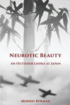 Neurotic Beauty: An Outsider Looks at Japan, Paperback/Morris Berman