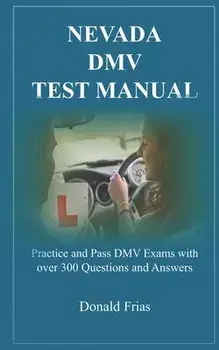 Nevada DMV Test Manual: Practice and Pass DMV Exams with over 300 Questions and Answers, Paperback/Donald Frias