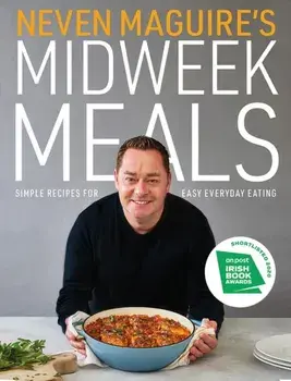 Neven Maguire's Midweek Meals. Simple recipes for easy everyday eating, Hardback/Neven Maguire