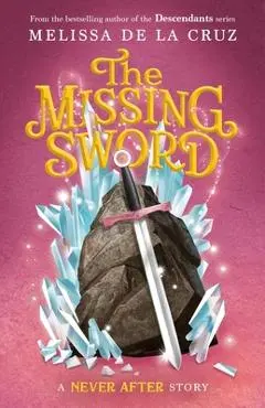 Never After: The Missing Sword - Melissa De La Cruz