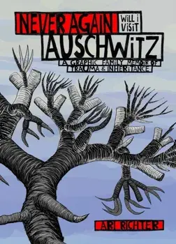 Never Again Will I Visit Auschwitz. A Graphic Family Memoir of Trauma & Inheritance, Hardback/Ari Richter
