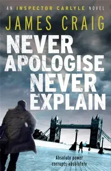 Never Apologise, Never Explain, Paperback/James Craig