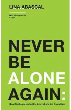 Never Be Alone Again: How Bloghouse United the Internet and the Dancefloor - Lina Abascal
