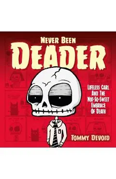 Never Been Deader: Lifeless Carl and the Not-So-Sweet Embrace of Death - Tommy Devoid