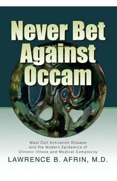 Never Bet Against Occam: Mast Cell Activation Disease and the Modern Epidemics of Chronic Illness and Medical Complexity - Kristi Posival