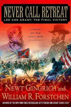 Never Call Retreat: Lee and Grant: The Final Victory, Paperback/Newt Gingrich