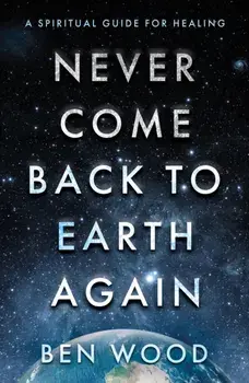 Never Come Back to Earth Again, Paperback/Ben Wood