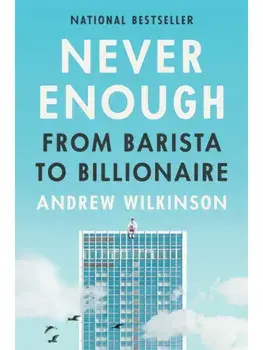 Never Enough. From Barista to Billionaire, Hardback/Andrew Wilkinson