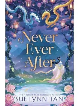 Never Ever After: a beautifully-woven fairy tale inspired romantic fantasy from a Sunday Times bestselling author, Paperback/Sue Lynn Tan