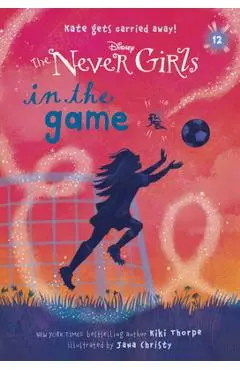 Never Girls #12: In the Game (Disney: The Never Girls) - Kiki Thorpe