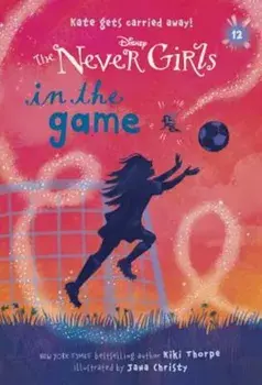 Never Girls '12: In the Game (Disney: The Never Girls), Paperback/Kiki Thorpe