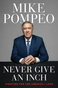 Never Give an Inch: Fighting for the America I Love, Hardcover/Mike Pompeo