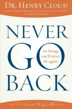 Never Go Back: 10 Things You'll Never Do Again, Paperback/Henry Cloud