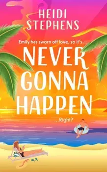 Never Gonna Happen. A totally uplifting, laugh-out-loud and escapist romantic comedy, Paperback/Heidi Stephens