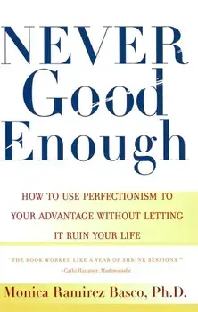 Never Good Enough: How to Use Perfectionism to Your Advantage Without Letting It Ruin Your Life, Paperback/Monica Ramirez Basco