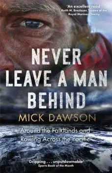 Never Leave a Man Behind. Around the Falklands and Rowing across the Pacific, Paperback/Mick Dawson