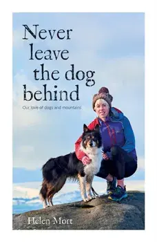 Never Leave the Dog Behind. Our love of dogs and mountains, Paperback/Helen Mort