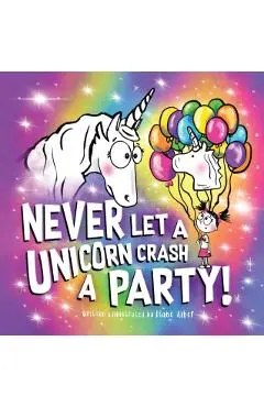Never Let a Unicorn Crash a Party - Diane Alber