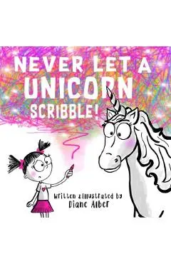Never Let a Unicorn Scribble - Diane Alber