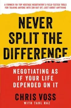 Never Split the Difference: Negotiating as If Your Life Depended on It, Hardcover/Chris Voss