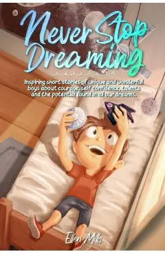 Never Stop Dreaming: Inspiring short stories of unique and wonderful boys about courage, self-confidence, and the potential found in all ou - Special Art Stories