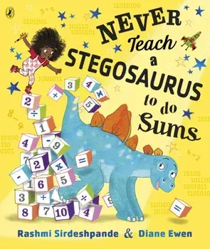 Never Teach a Stegosaurus to Do Sums, Paperback/Rashmi Sirdeshpande