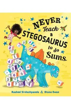 Never Teach a Stegosaurus to Do Sums - Rashmi Sirdeshpande