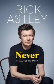 Never. The Autobiography, Paperback/Rick Astley