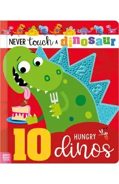 Never Touch a Dinosaur: 10 Hungry Dinos - Cara Jenkins