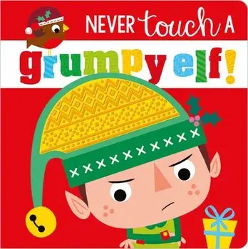 Never Touch a Grumpy Elf!, Board book/***