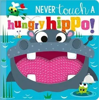 NEVER TOUCH A HUNGRY HIPPO!, Hardback/Rosie Greening