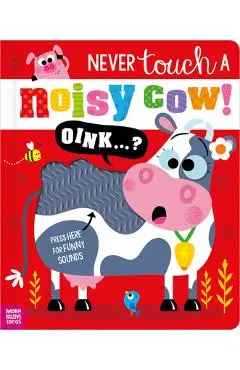Never Touch a Noisy Cow! - Elena Rodgers