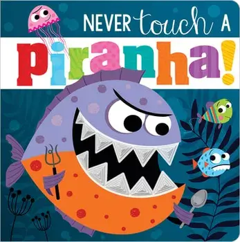 Never Touch a Piranha!, Board book/***
