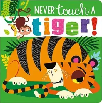 Never Touch A Tiger!, Board book/***
