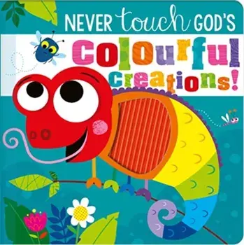 Never Touch God's Colourful Creations, Board book/***