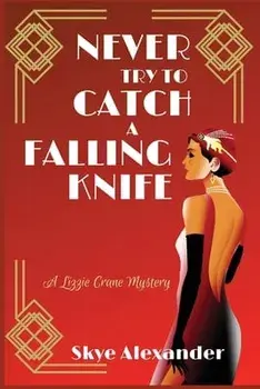 Never Try to Catch a Falling Knife: A Lizzie Crane Mystery, Paperback/Skye Alexander