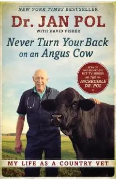 Never Turn Your Back on an Angus Cow: My Life as a Country Vet - Jan Pol