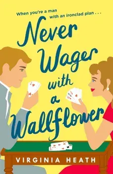 Never Wager with a Wallflower. A hilarious and sparkling opposites-attract Regency rom-com!, Paperback/Virginia Heath
