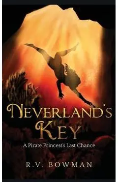 Neverland's Key: A Pirate Princess's Last Chance - R. V. Bowman