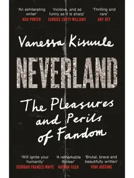 Neverland. The Pleasures and Perils of Fandom, Main, Paperback/Vanessa Kisuule