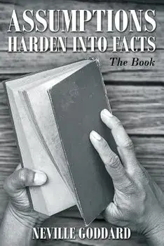 Neville Goddard: Assumptions Harden Into Facts: The Book, Paperback/Neville Goddard