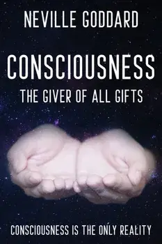 Neville Goddard - Consciousness; The Giver Of All Gifts, Paperback/Neville Goddard